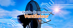 Guide du meilleur ventilateur